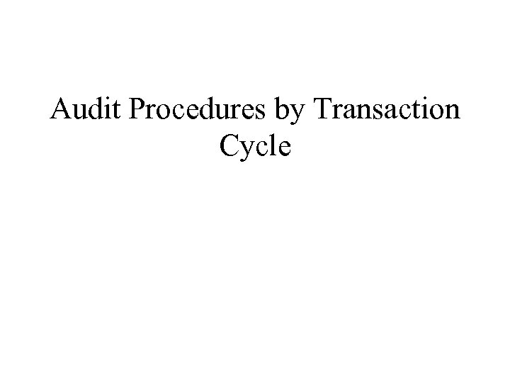 Audit Procedures by Transaction Cycle 