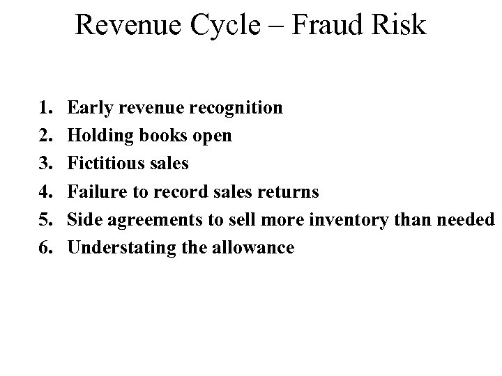 Revenue Cycle – Fraud Risk 1. 2. 3. 4. 5. 6. Early revenue recognition