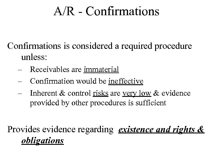 A/R - Confirmations is considered a required procedure unless: – Receivables are immaterial –
