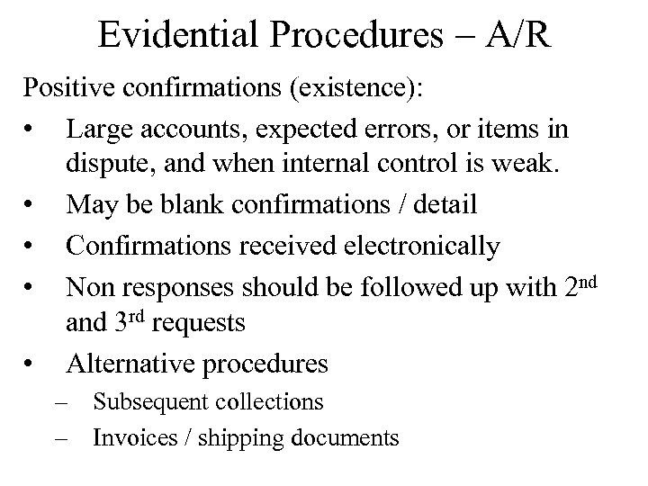 Evidential Procedures – A/R Positive confirmations (existence): • Large accounts, expected errors, or items