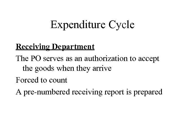 Expenditure Cycle Receiving Department The PO serves as an authorization to accept the goods