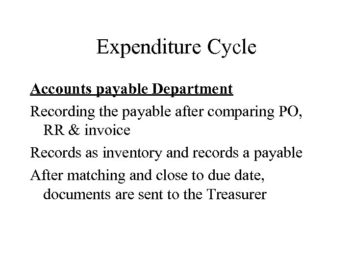 Expenditure Cycle Accounts payable Department Recording the payable after comparing PO, RR & invoice