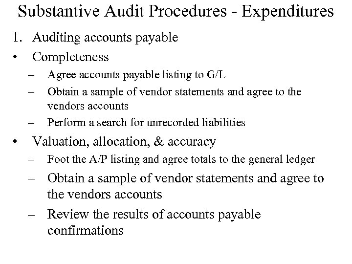 Substantive Audit Procedures - Expenditures 1. Auditing accounts payable • Completeness – – –