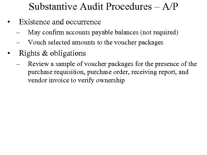 Substantive Audit Procedures – A/P • Existence and occurrence – – • May confirm