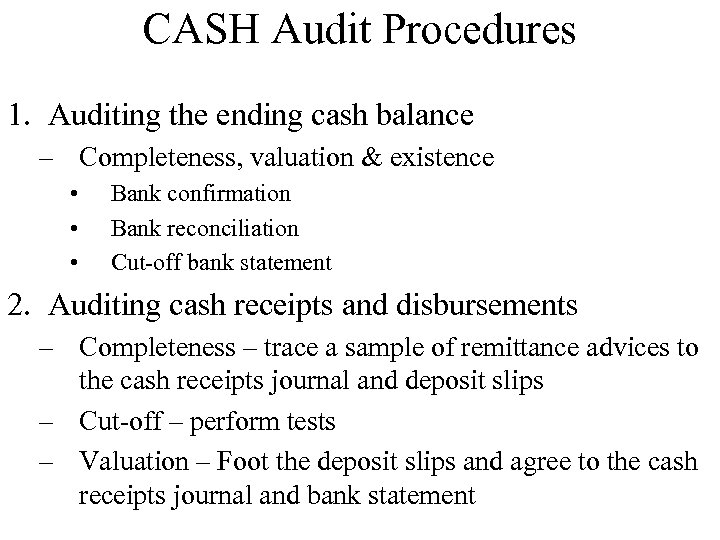CASH Audit Procedures 1. Auditing the ending cash balance – Completeness, valuation & existence