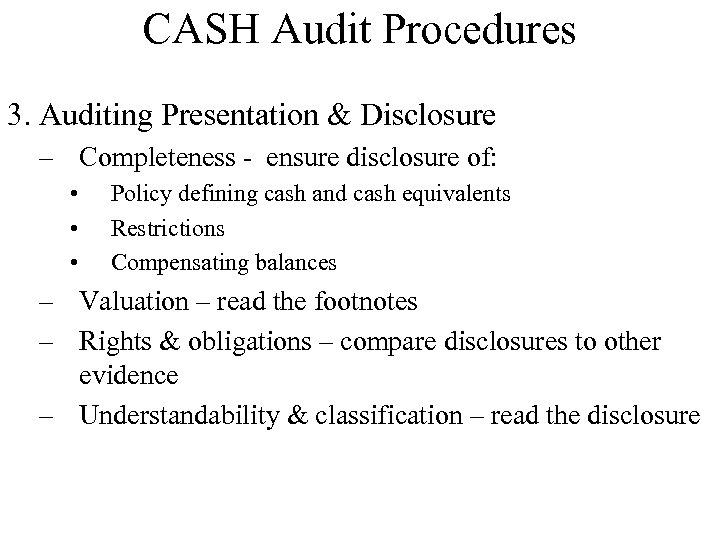 CASH Audit Procedures 3. Auditing Presentation & Disclosure – Completeness - ensure disclosure of: