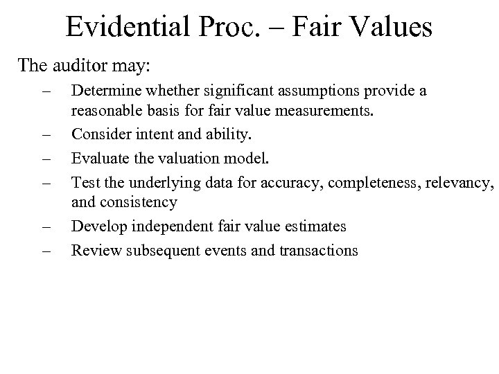 Evidential Proc. – Fair Values The auditor may: – – – Determine whether significant