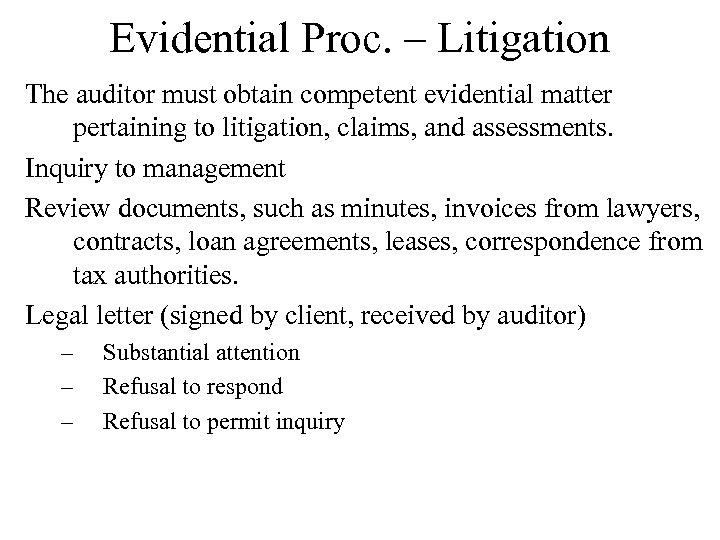 Evidential Proc. – Litigation The auditor must obtain competent evidential matter pertaining to litigation,