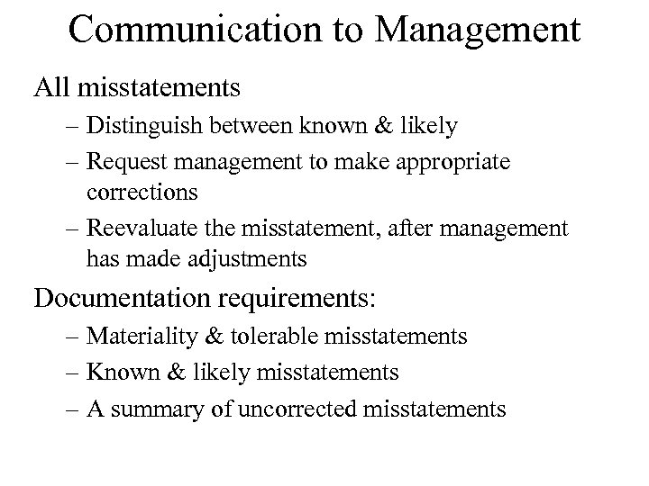 Communication to Management All misstatements – Distinguish between known & likely – Request management