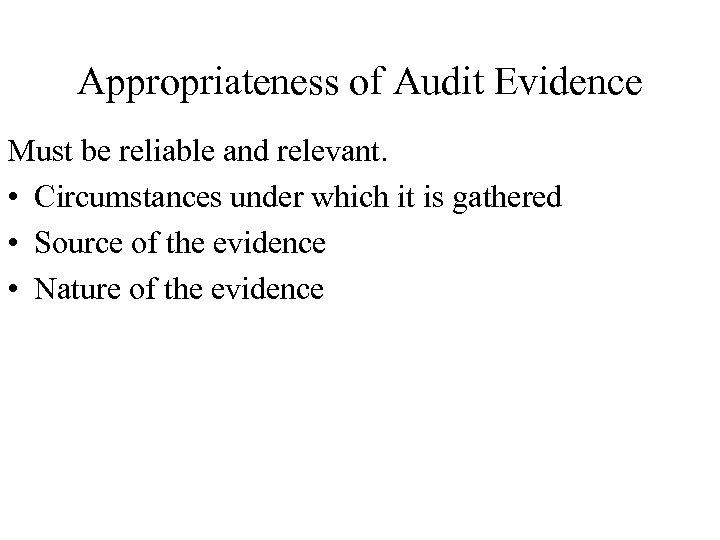 Appropriateness of Audit Evidence Must be reliable and relevant. • Circumstances under which it