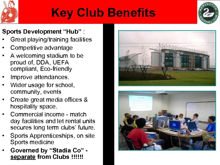 Key Club Benefits Sports Development “Hub” : • Great playing/training facilities • Competitive advantage