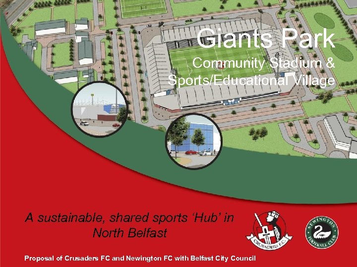 Giants Park Community Stadium & Sports/Educational Village A sustainable, shared sports ‘Hub’ in North