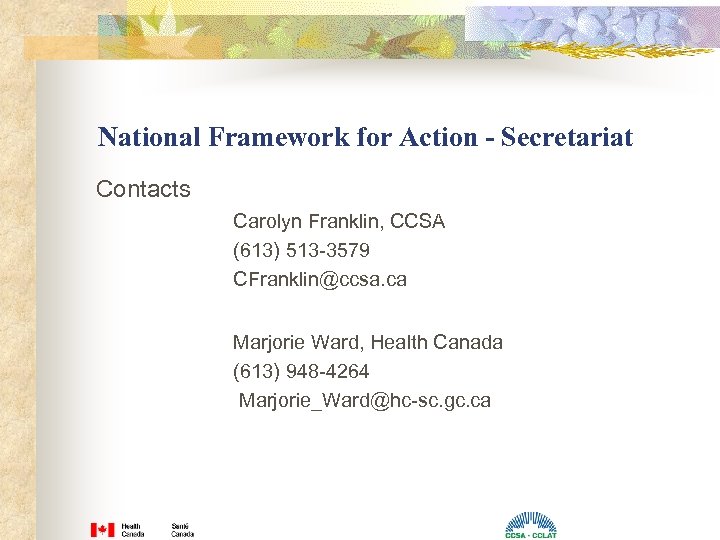 National Framework for Action - Secretariat Contacts Carolyn Franklin, CCSA (613) 513 -3579 CFranklin@ccsa.