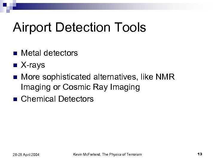 Airport Detection Tools n n Metal detectors X-rays More sophisticated alternatives, like NMR Imaging