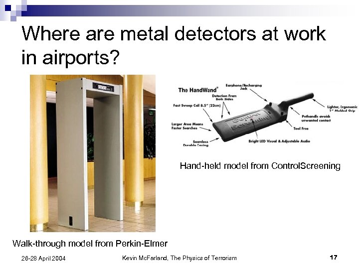 Where are metal detectors at work in airports? Hand-held model from Control. Screening Walk-through