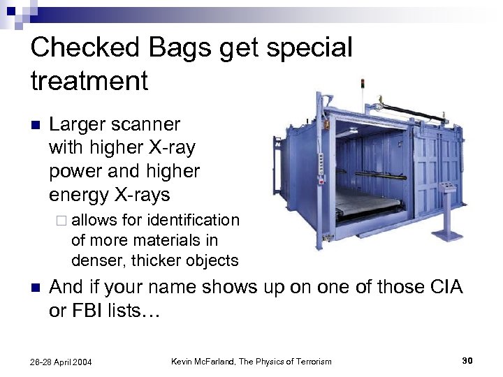 Checked Bags get special treatment n Larger scanner with higher X-ray power and higher