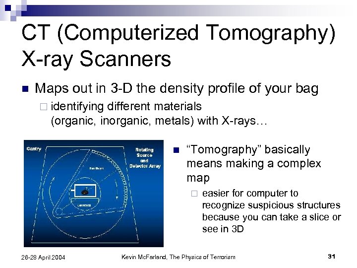 CT (Computerized Tomography) X-ray Scanners n Maps out in 3 -D the density profile