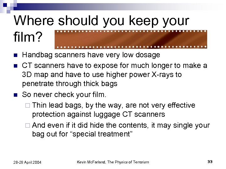 Where should you keep your film? n n n Handbag scanners have very low