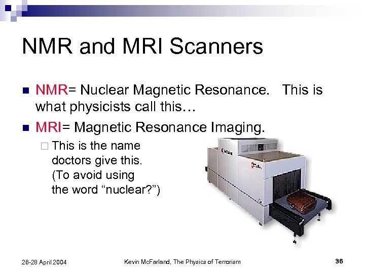 NMR and MRI Scanners n n NMR= Nuclear Magnetic Resonance. This is what physicists