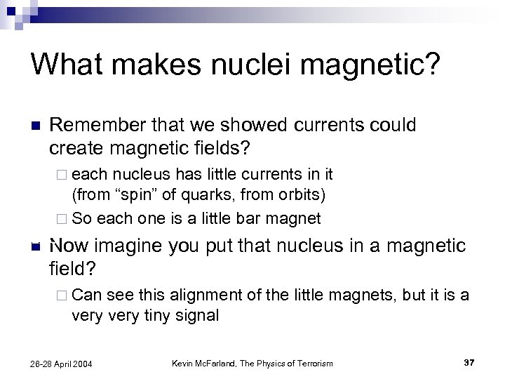 What makes nuclei magnetic? n Remember that we showed currents could create magnetic fields?