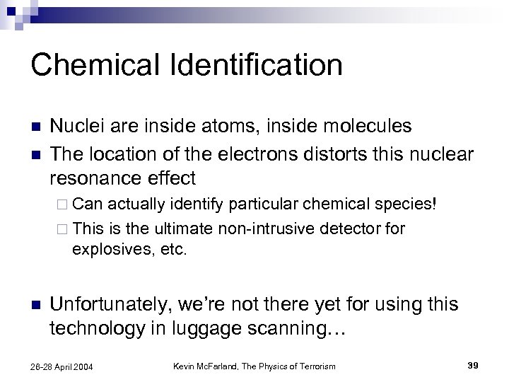 Chemical Identification n n Nuclei are inside atoms, inside molecules The location of the