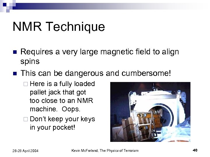 NMR Technique n n Requires a very large magnetic field to align spins This