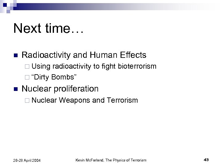 Next time… n Radioactivity and Human Effects ¨ Using radioactivity to fight bioterrorism ¨