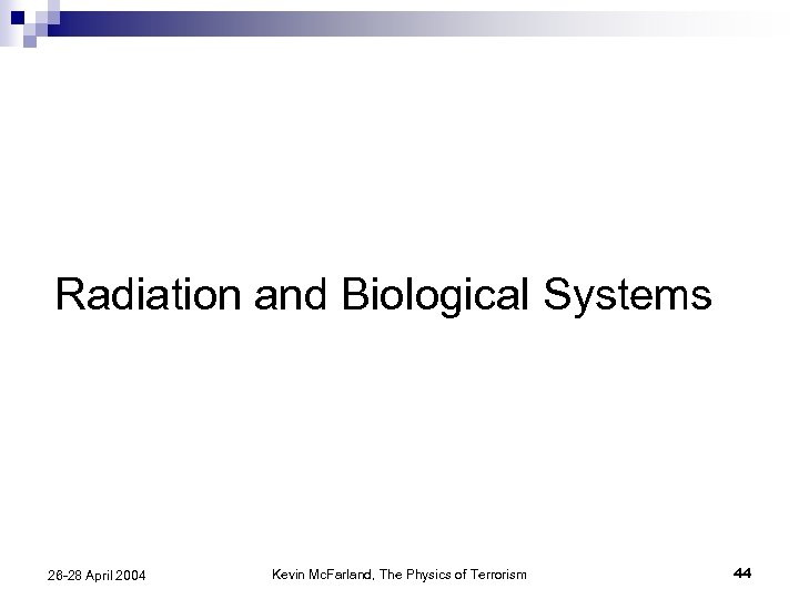 Radiation and Biological Systems 26 -28 April 2004 Kevin Mc. Farland, The Physics of