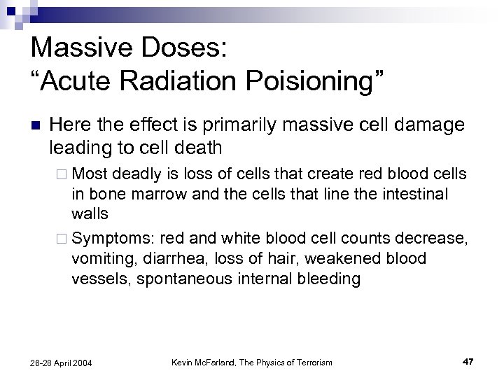 Massive Doses: “Acute Radiation Poisioning” n Here the effect is primarily massive cell damage