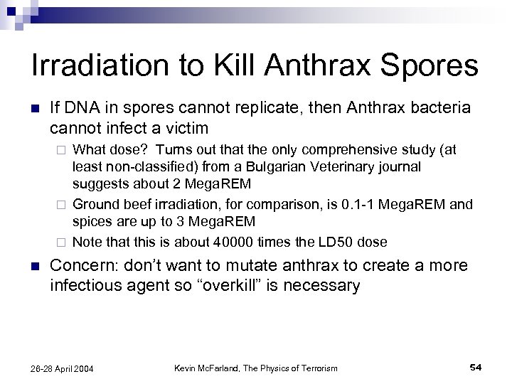 Irradiation to Kill Anthrax Spores n If DNA in spores cannot replicate, then Anthrax