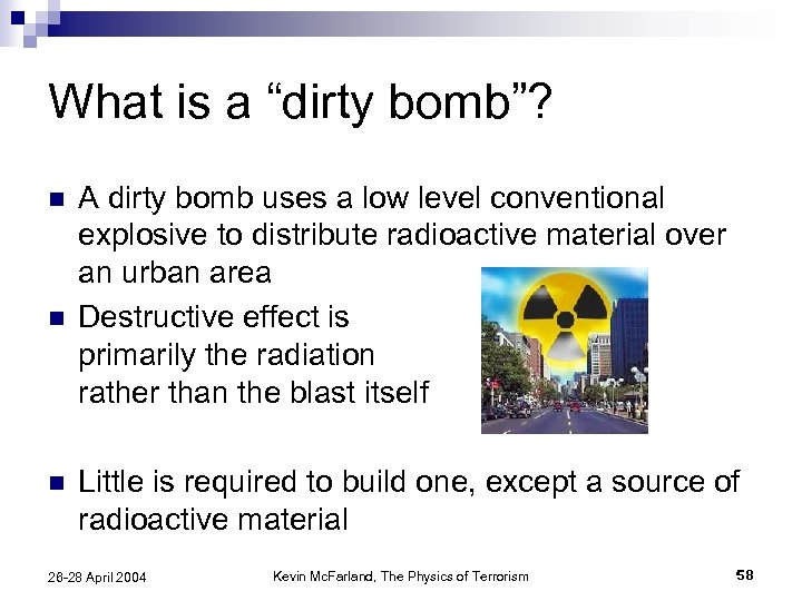 What is a “dirty bomb”? n n n A dirty bomb uses a low