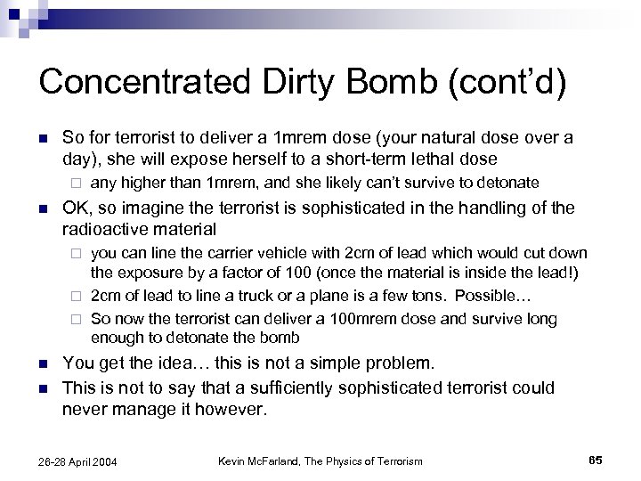 Concentrated Dirty Bomb (cont’d) n So for terrorist to deliver a 1 mrem dose