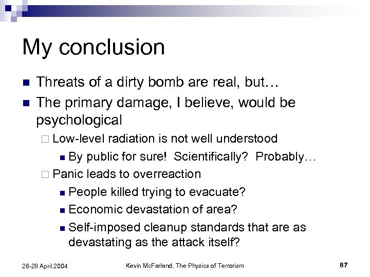 My conclusion n n Threats of a dirty bomb are real, but… The primary