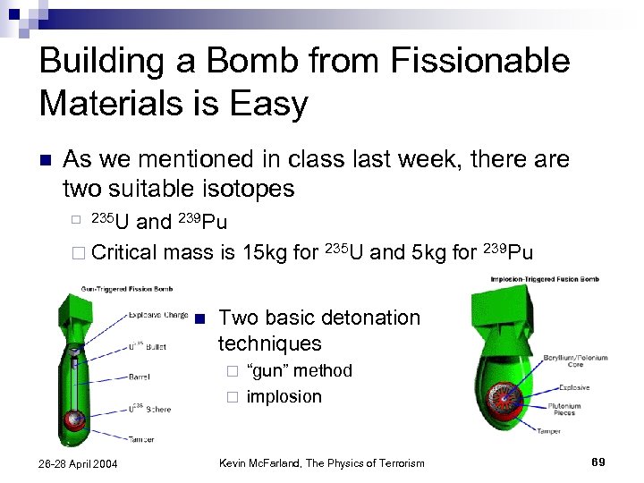 Building a Bomb from Fissionable Materials is Easy n As we mentioned in class