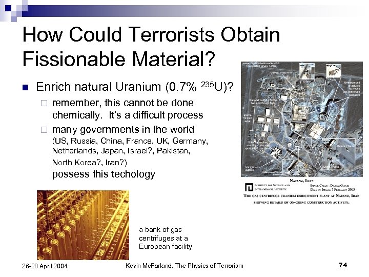 How Could Terrorists Obtain Fissionable Material? n Enrich natural Uranium (0. 7% 235 U)?
