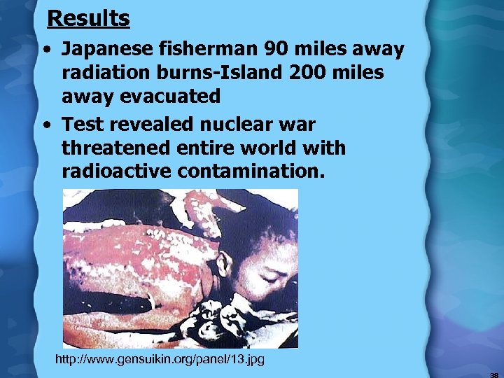 Results • Japanese fisherman 90 miles away radiation burns-Island 200 miles away evacuated •