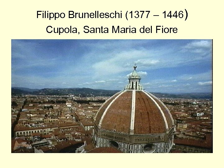 Filippo Brunelleschi (1377 – 1446) Cupola, Santa Maria del Fiore 