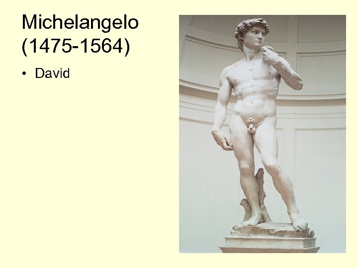 Michelangelo (1475 -1564) • David 