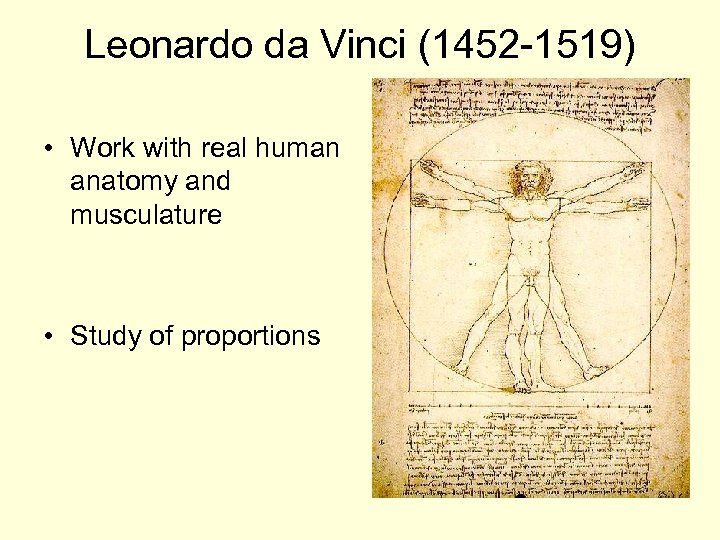 Leonardo da Vinci (1452 -1519) • Work with real human anatomy and musculature •