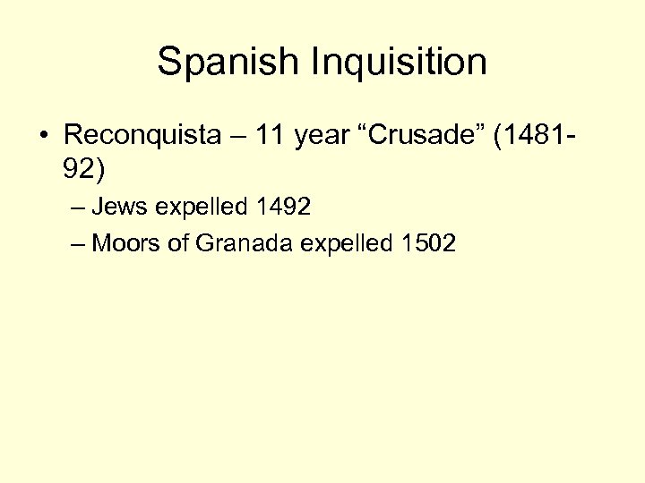 Spanish Inquisition • Reconquista – 11 year “Crusade” (148192) – Jews expelled 1492 –