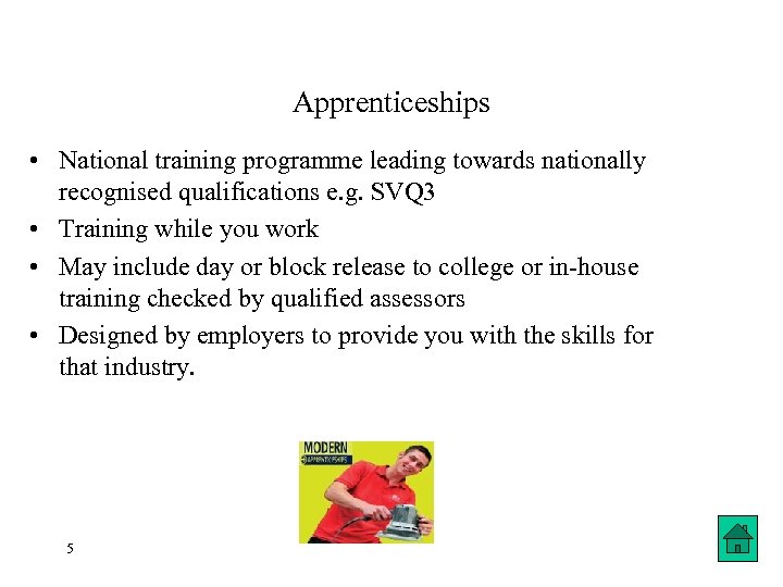 Apprenticeships • National training programme leading towards nationally recognised qualifications e. g. SVQ 3