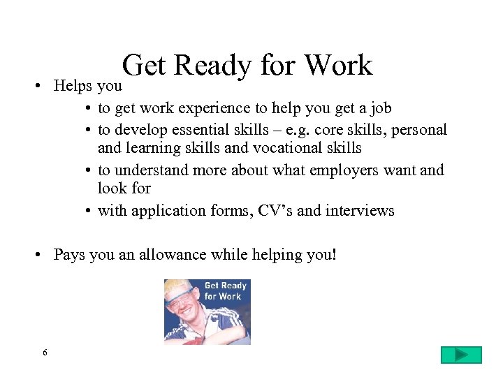 Get Ready for Work • Helps you • to get work experience to help