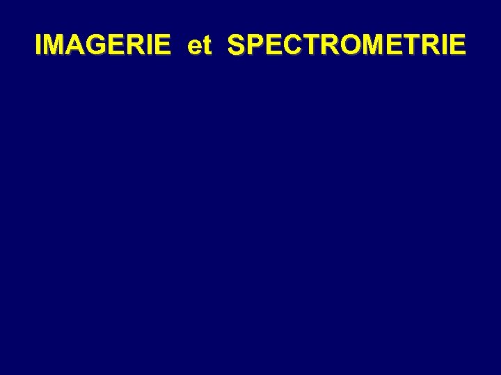 IMAGERIE et SPECTROMETRIE 