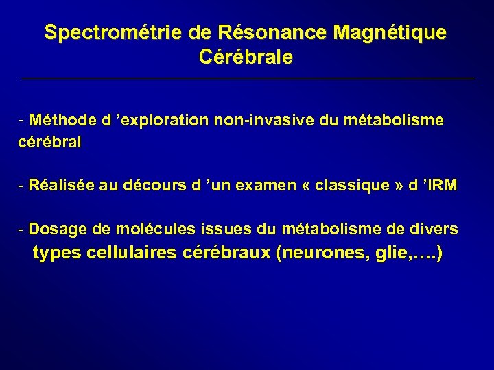 Spectrométrie de Résonance Magnétique Cérébrale - Méthode d ’exploration non-invasive du métabolisme cérébral -