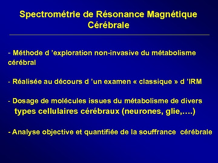 Spectrométrie de Résonance Magnétique Cérébrale - Méthode d ’exploration non-invasive du métabolisme cérébral -