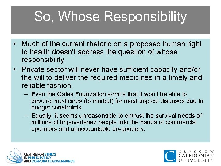 So, Whose Responsibility • Much of the current rhetoric on a proposed human right