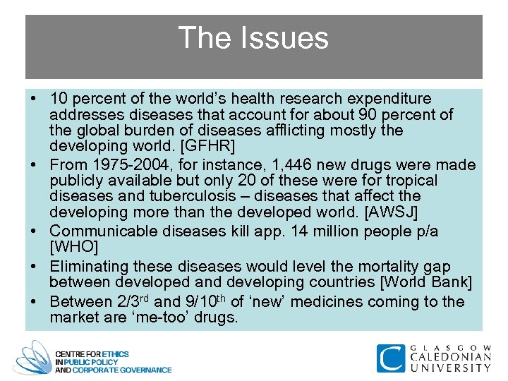 The Issues • 10 percent of the world’s health research expenditure addresses diseases that