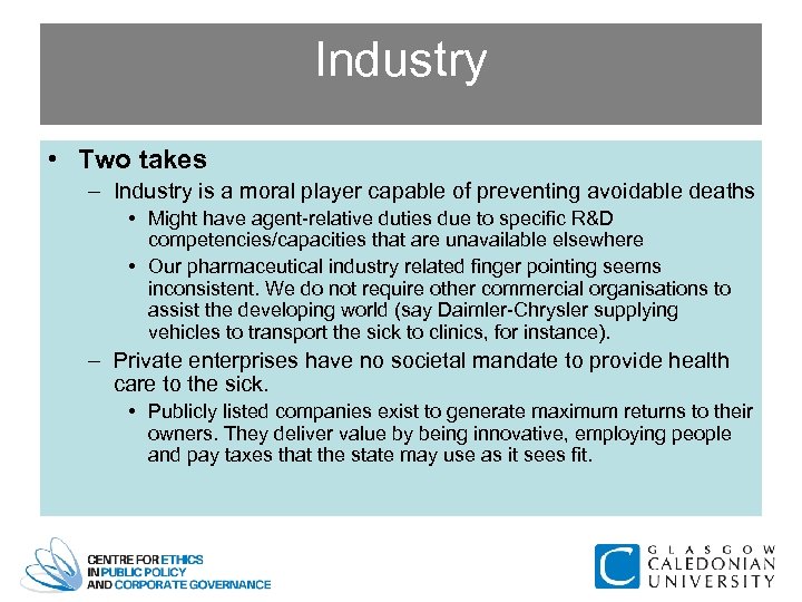 Industry • Two takes – Industry is a moral player capable of preventing avoidable