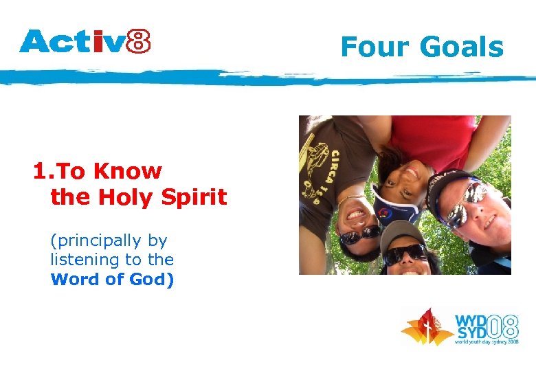 Four Goals 1. To Know the Holy Spirit (principally by listening to the Word
