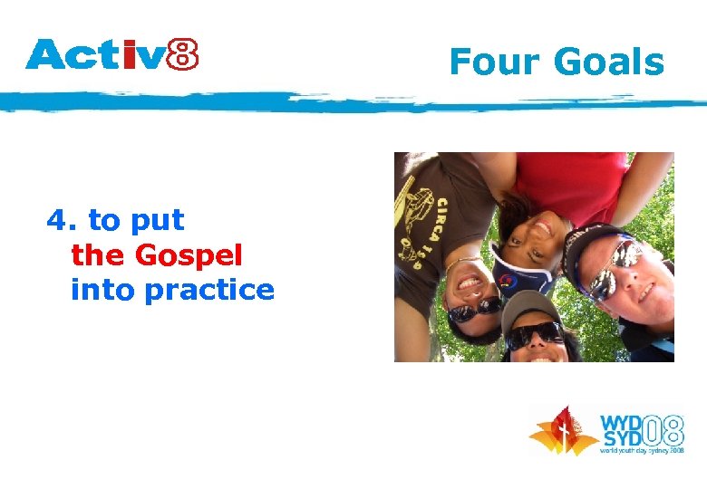 Four Goals 4. to put the Gospel into practice 